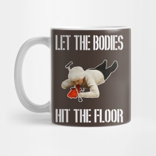 let the bodies hit the floor Mug